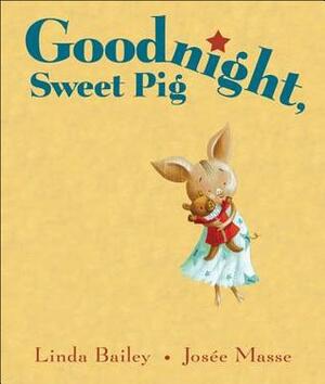 Goodnight, Sweet Pig by Linda Bailey, Josée Masse