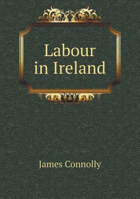 Labour in Ireland by James Connolly