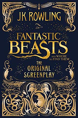 Fantastic Beasts and Where to Find Them: The Original Screenplay by J.K. Rowling