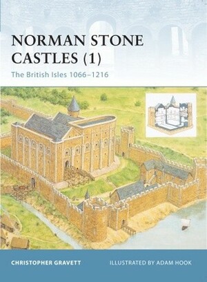 Norman Stone Castles (1): The British Isles 1066–1216 by Adam Hook, Christopher Gravett