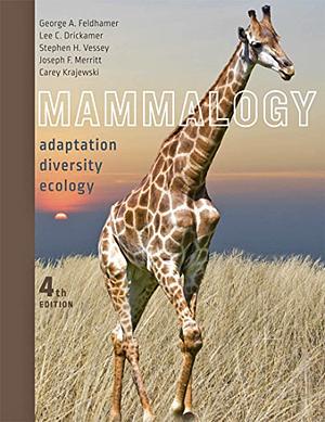 Mammalogy: Adaptation, Diversity, Ecology by Carey Krajewski, George A. Feldhamer, Joseph F. Merritt