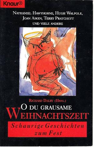 O Du Grausame Weihnachtszeit: Schaurige Geschichten zum Fest by Richard Dalby