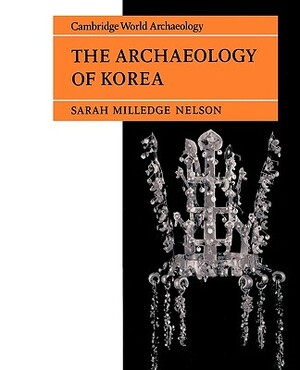 The Archaeology of Korea by Sarah Milledge Nelson