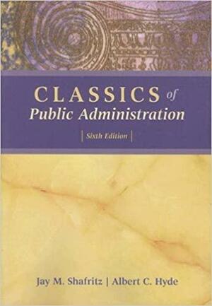 Classics of Public Administration by Jay M. Shafritz