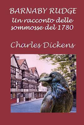 Barnaby Rudge: Un Racconto Delle Sommosse del 1780 by Charles Dickens