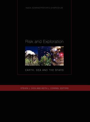Risk and Exploration: Earth, Sea and Stars. NASA Administrator's Symposium, September 26-29, 2004. Naval Postgraduate School, Monterey, Cali by Nasa History Division