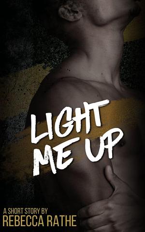 Light Me Up: A Short & Spicy MM Romance by Rebecca Rathe