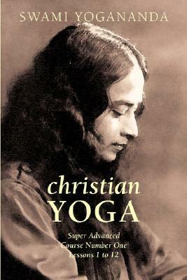 Super Advanced Course Number One Lessons 1 to 12 (Christian Yoga) by Swami Yogananda