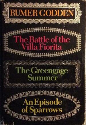 The Battle of the Villa Fiorita/The Greengage Summer/An Episode of Sparrows by Rumer Godden