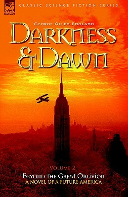 Darkness & Dawn Volume 2 - Beyond the Great Oblivion by George Allan England