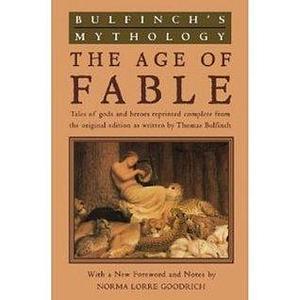 Age of Fable Illustrated by Thomas Bulfinch, Thomas Bulfinch