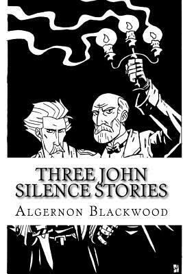 Three John Silence Stories by Algernon Blackwood