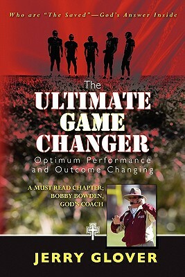 The Ultimate Game Changer: Optimum Performance and Outcome Changing by Jerry Glover