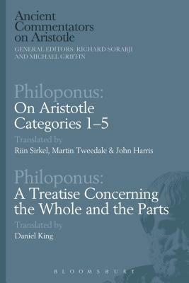 Philoponus: On Aristotle Categories 1-5 with Philoponus: A Treatise Concerning the Whole and the Parts by 