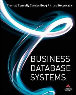 Business Database Systems by Richard Holowczak, Carolyn Begg, Thomas M. Connolly