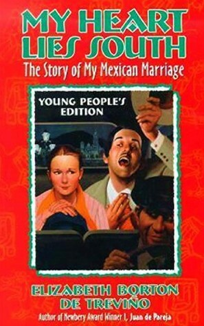 My Heart Lies South: The Story of My Mexican Marriage by Elizabeth Borton de Treviño