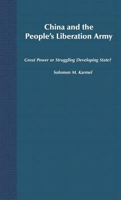 China and the People's Liberation Army: Great Power or Struggling Developing State? by Na Na