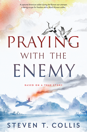 Praying with the Enemy by Steven T. Collis, Steven T. Collis