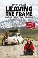 Leaving the Frame: Eine Weltreise ohne Drehbuch by Maria Ehrich