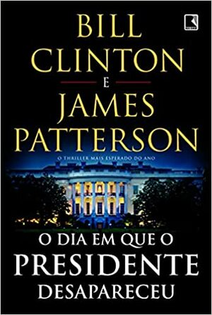 O dia em que o presidente desapareceu by Bill Clinton, James Patterson