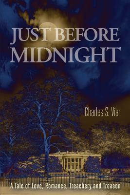 Just Before Midnight: A Tale of Love, Romance, Treachery and Treason by 
