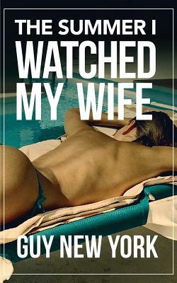 The Summer I Watched My Wife by Guy New York