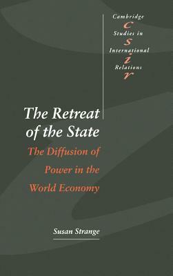The Retreat of the State: The Diffusion of Power in the World Economy by Susan Strange