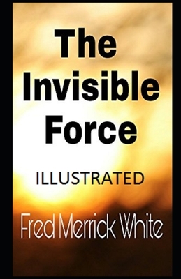 The Invisible Force Illustrated by Fred Merrick White