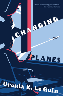 Changing Planes: Stories by Ursula K. Le Guin