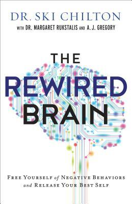 The Rewired Brain: Free Yourself of Negative Behaviors and Release Your Best Self by A. J. Gregory, Ski Chilton, Margaret Rukstalis