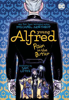 Young Alfred: Pain in the Butler by Michael Northrop