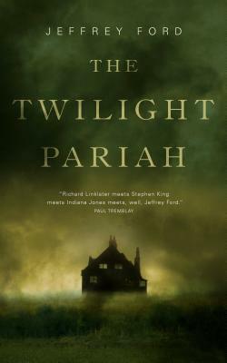 The Twilight Pariah by Jeffrey Ford