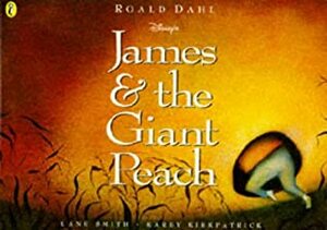 James & The Giant Peach (Disney's) by Karey Kirkpatrick, Lane Smith, Roald Dahl