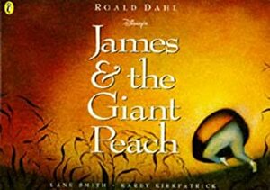 James & The Giant Peach (Disney's) by Lane Smith, Roald Dahl, Karey Kirkpatrick