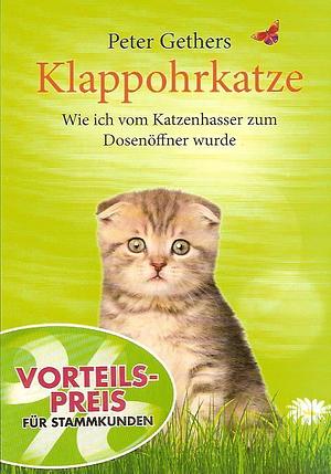 Klappohrkatze - Wie ich vom Katzenhasser zum Dosenöffner wurde by Peter Gethers