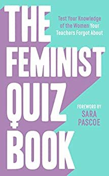 The Feminist Quiz Book: Foreword by Sara Pascoe! by Laura Brown, Sian Meades-Williams