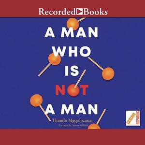 A Man Who Is Not a Man by Thando Mgqolozana