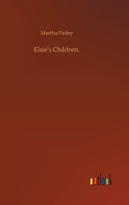 Elsie's Children. by Martha Finley