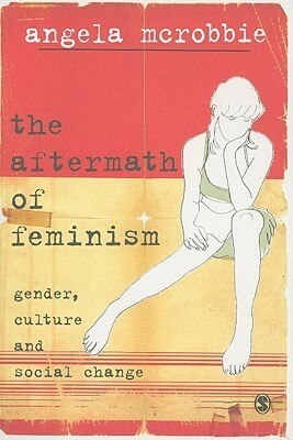The Aftermath of Feminism: Gender, Culture and Social Change by Angela McRobbie