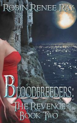Bloodbreeders: The Revenge Book Two by Robin Renee Ray