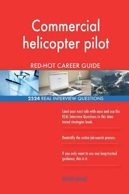 Commercial helicopter pilot RED-HOT Career Guide; 2524 REAL Interview Questions by Red-Hot Careers