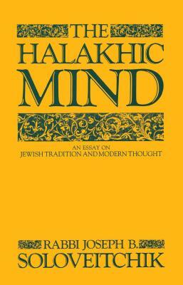 The Halakhic Mind: An Essay on Jewish Tradition and Modern Thought by Joseph B. Soloveitchik