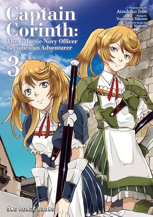 Captain Corinth Volume 3: The Galactic Navy Officer Becomes an Adventurer by Tomomasa Takuma, Atsuhiko Itoh