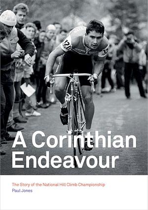 A Corinthian Endeavour: The Story of the National Hill Climb Championship by Paul Jones