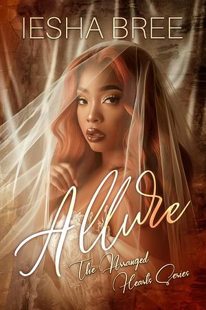 Allure: The Arranged Hearts Series by Iesha Bree, Iesha Bree