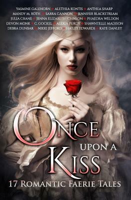 Once Upon A Kiss: 17 Romantic Faerie Tales by Jennifer Blackstream, Mandy M. Roth, Julia Crane