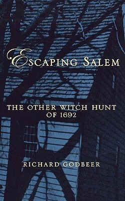 Escaping Salem: The Other Witch Hunt of 1692 by Richard Godbeer
