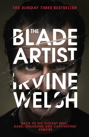 The Blade Artist by Irvine Welsh