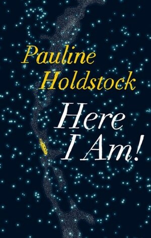 Here I Am by Pauline Holdstock