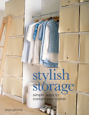 Stylish Storage: Simple Ways to Contain Your Clutter by Paige Gilchrist
